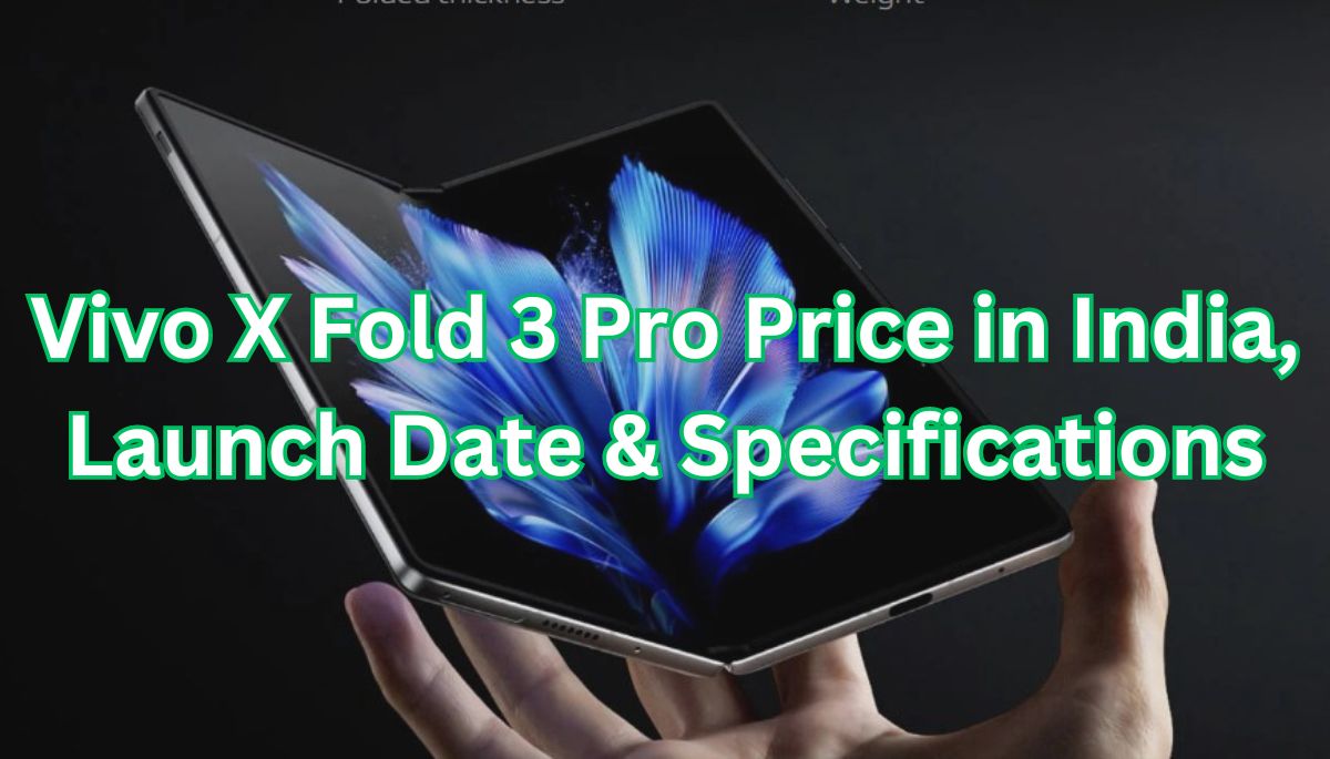 Vivo X Fold 3 Pro Price in India, Launch Date & Specifications